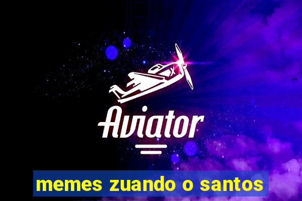 memes zuando o santos